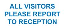 All Visitors Please Report To Reception